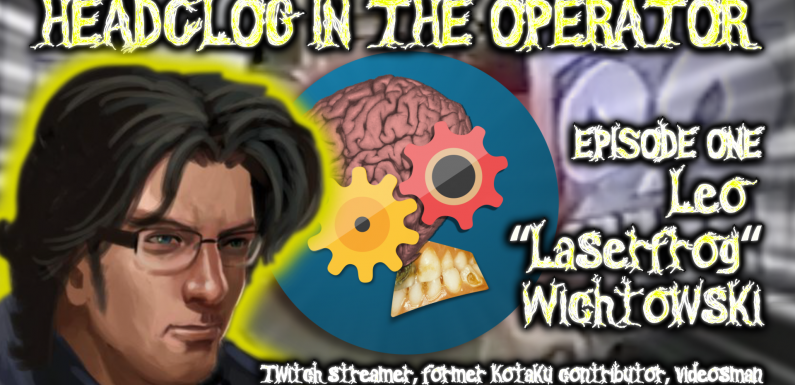 HeadClog in the Operator: Leo “LaserFrog” Wichtowski
