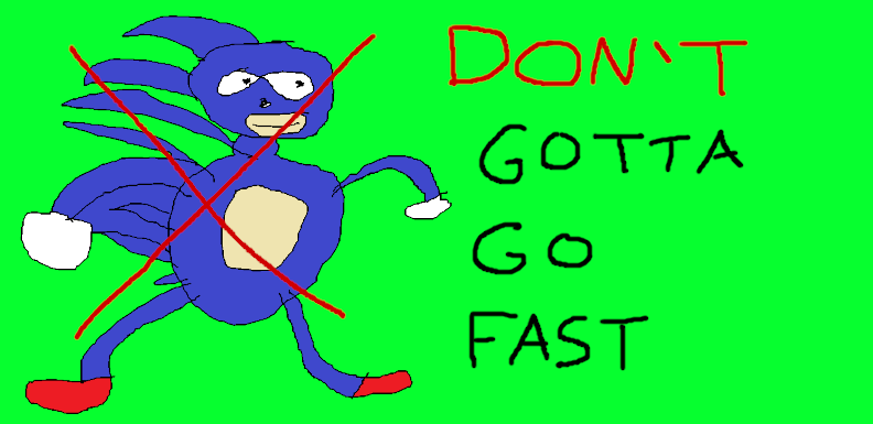 (Don’t) Gotta Go Fast
