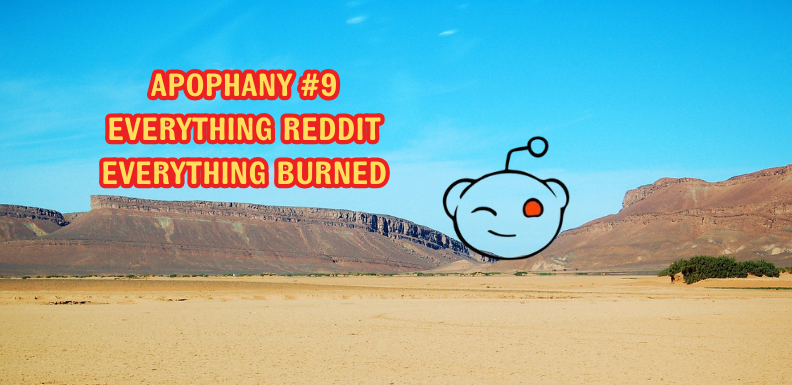Apophany #9: Everything Reddit, Everything Burned