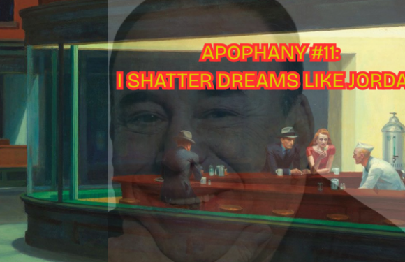 Apophany #11: I Shatter Dreams Like Jordan