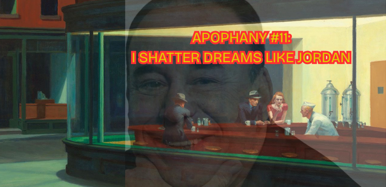 Apophany #11: I Shatter Dreams Like Jordan
