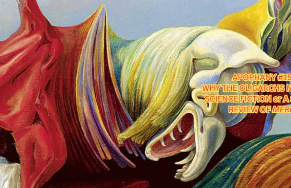 APOPHANY #15: WHY THE OLIGARCHS NEED OLD SCIENCE FICTION or A SORT OF REVIEW OF MERCY