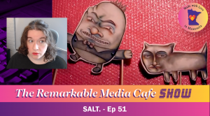 SALT. — The Remarkable Media Cafe Show, Ep. 51