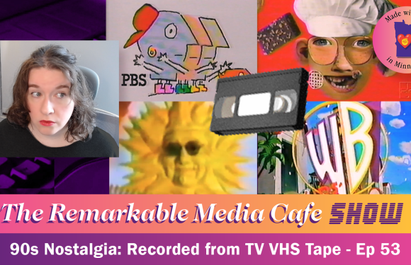 90s Nostalgia: Recording From TV VHS Tape — The Remarkable Media Cafe Show, Ep. 53