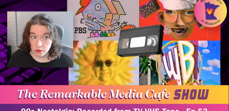 90s Nostalgia: Recording From TV VHS Tape — The Remarkable Media Cafe Show, Ep. 53